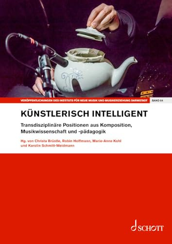künstlerisch intelligent: Transdisziplinäre Positionen aus Komposition, Musikwissenschaft und -pädagogik. Band 64. Einzelausgabe. (Veröffentlichungen ... Musik und Musikerziehung, Darmstadt, Band 64)