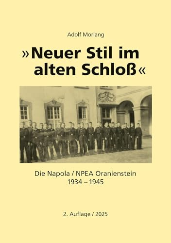 Neuer Stil im alten Schloß: Die Napola / NPEA Oranienstein 1934 - 1945
