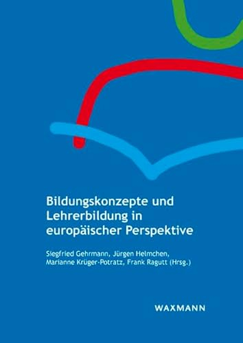 Bildungskonzepte und Lehrerbildung in europäischer Perspektive: Mit einem Beitrag in englischer Sprache (Bildung in Europa – Bildung für Europa)