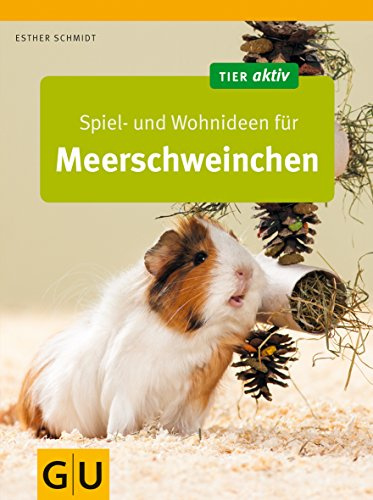 Spiel- und Wohnideen für Meerschweinchen (GU Tier aktiv)