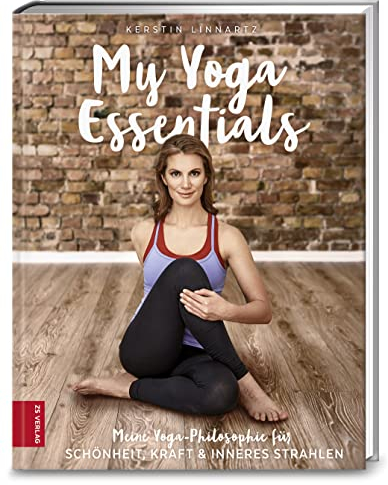 My Yoga Essentials: Meine Yoga-Philosophie für Schönheit, Kraft & inneres Strahlen