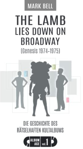 The Lamb Lies Down on Broadway (Genesis 1974-1975): Die Geschichte des rätselhaften Kultalbums (Album Age, Band 1)
