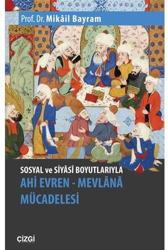 Sosyal ve Siyasi Boyutlarıyla Ahi Evren - Mevlana Mücadelesi