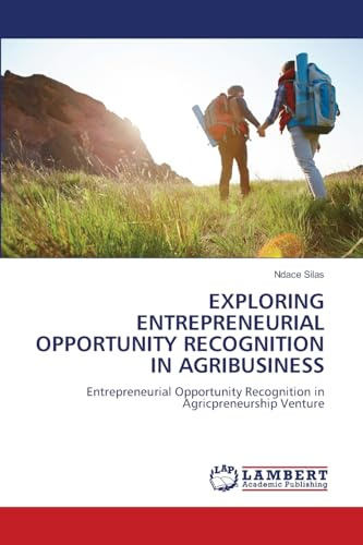 EXPLORING ENTREPRENEURIAL OPPORTUNITY RECOGNITION IN AGRIBUSINESS: Entrepreneurial Opportunity Recognition in Agricpreneurship Venture