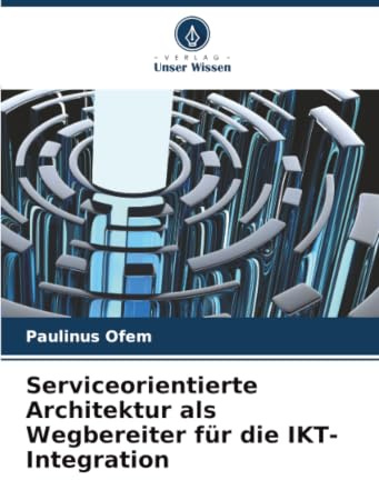 Serviceorientierte Architektur als Wegbereiter für die IKT-Integration: DE