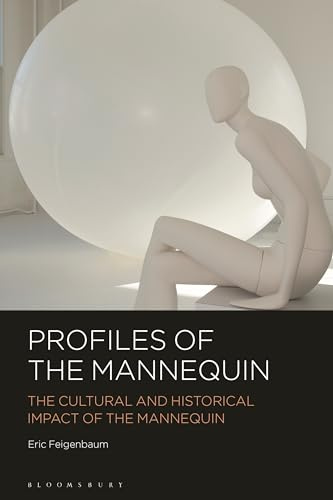 Profiles of the Mannequin: The Cultural and Historical Impact of the Mannequin