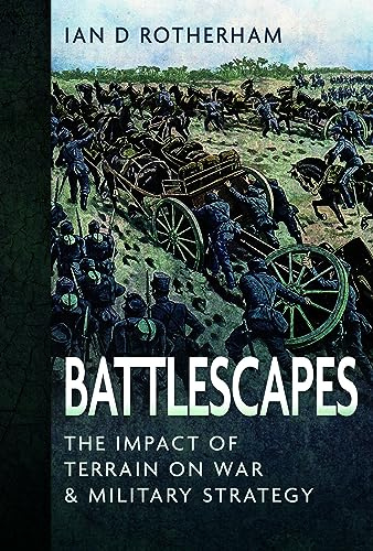 Battlescapes: The Impact of Terrain on War and Military Strategy