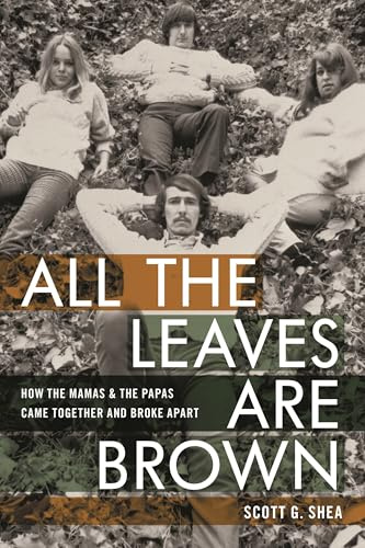 All the Leaves Are Brown: How the Mamas & the Papas Came Together and Broke Apart