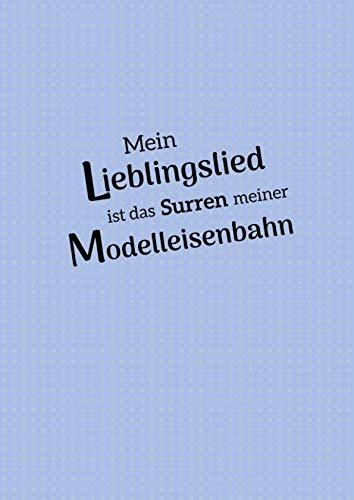 Mein Lieblingslied ist das Surren meiner Modelleisenbahn: kariertes Notizbuch für Liebhaber von Modelleisenbahn und Anlagenbau * 120 Seiten, A4