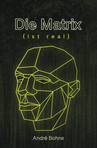 Die Matrix (ist real): Psychologie einer allgegenwärtigen, hochmanipulativen Werbe- und Wirtschaftsmaschine