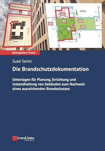 Die Brandschutzdokumentation: Unterlagen für Planung, Errichtung und Instandhaltung von Gebäuden zum Nachweis eines ausreichenden Brandschutzes (Bauingenieur-Praxis, 1, Band 1)