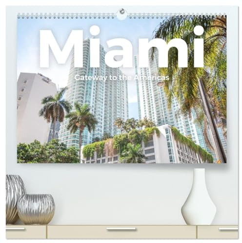 Miami - Gateway to the Americas (hochwertiger Premium Wandkalender 2026 DIN A2 quer), Kunstdruck in Hochglanz: Tauchen Sie ein in die hevorragende Welt von Miami. (CALVENDO Orte)