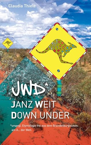 jwd* - Janz weit down under: ursprgl. Etymologie frei aus dem Brandenburgischen am A... der Welt