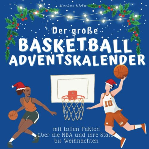 Der grosse Basketball-Adventskalender: mit tollen Fakten über die NBA und ihre Stars bis Weihnachten