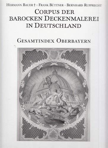 Corpus der barocken Deckenmalerei in Deutschland. Gesamtindex. Freistaat Bayern; Regierungsbezirk Oberbayern.