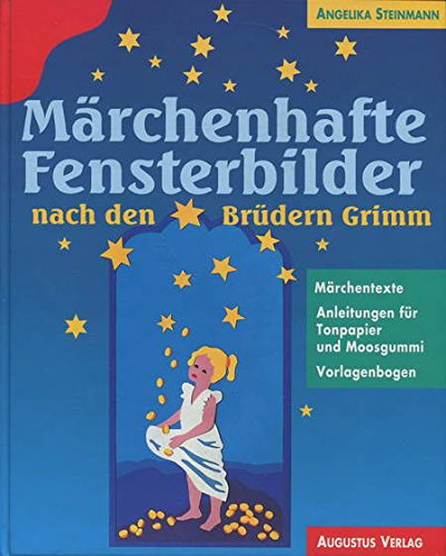 Märchenhafte Fensterbilder nach den Brüdern Grimm. Märchentexte, Anleitungen für Tonpapier und Moosgummi