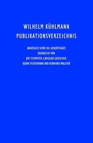 Wilhelm Kühlmann Publikationsverzeichnis: Anlässlich seines 80. Geburtstages