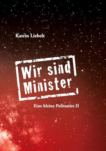 Wir sind Minister: Eine kleine Politsatire II
