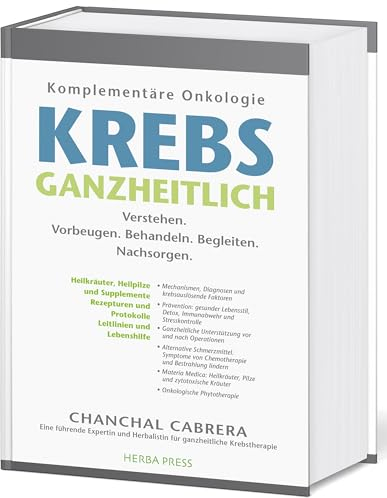 KREBS GANZHEITLICH: Komplementäre Onkologie. Verstehen. Vorbeugen. Behandeln. Begleiten. Nachsorgen.