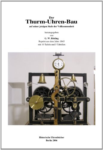 Der Thurm-Uhren-Bau, Der Turmuhrenbau: Auf seiner jetzigen Stufe der Vollkommenheit unter Berücksichtigung der neusten Stoss'schen und Mannhardt'schen Patent-Thurm-Uhren