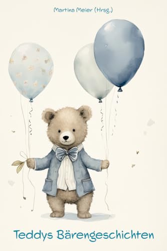Teddys Bärengeschichten: Ein Kinderbuch voller Herz und Erinnerungen