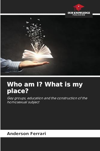 Who am I? What is my place?: Gay groups, education and the construction of the homosexual subject