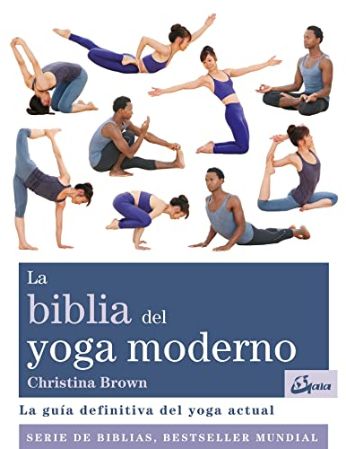 La biblia del yoga moderno : la guía definitiva del yoga actual (Biblias)