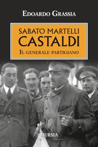 Sabato Martelli Castaldi: Il generale partigiano
