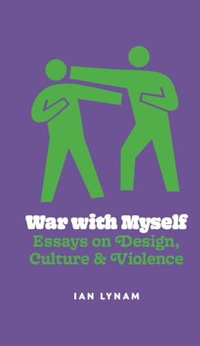 War with Myself: Essays on Design, Culture & Violence
