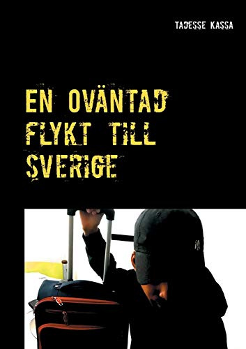 En Oväntad flykt till Sverige: Självbiografi