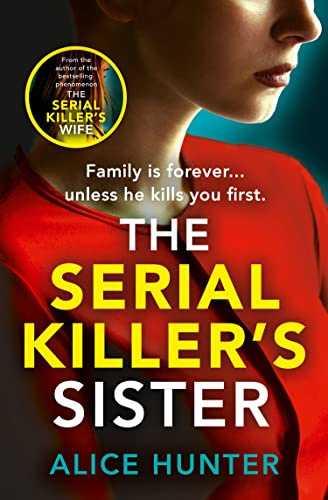 The Serial Killer’s Sister: From bestselling author of THE SERIAL KILLER’S WIFE comes an edge-of-your-seat, addictive psychological crime thriller for 2025 (Serial Killer Series)