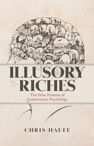 Illusory Riches: The False Promise of Evolutionary Psychology