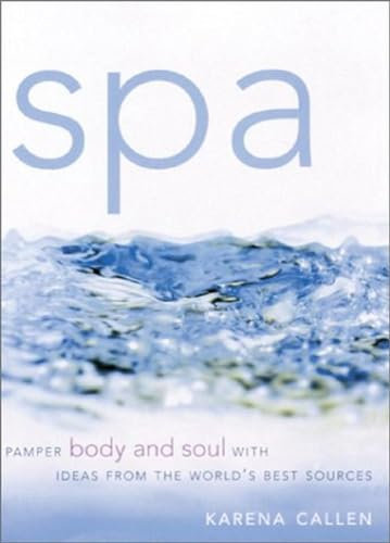 Spa: Pamper Body and Soul With Ideas from the World's Best Sources