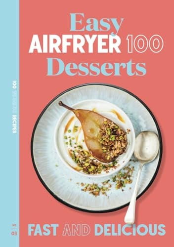 Easy Air Fryer Desserts: Fast and Delicious (AIRFRYER 100)