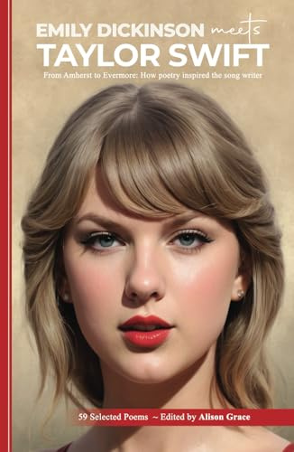 Emily Dickinson Meets Taylor Swift: From Amherst to Evermore: How Poetry Inspired the Songwriter (annotated edition – 59 Selected poems)
