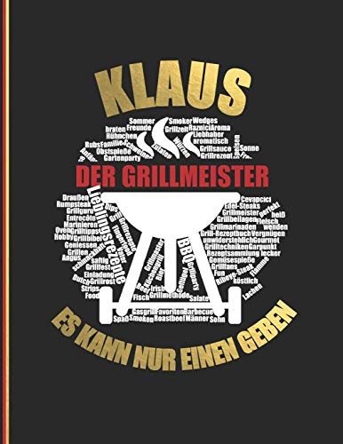 Klaus der Grillmeister: Es kann nur einen geben - Das personalisierte Grill-Rezeptbuch Klaus zum Selberschreiben für 120 Rezept Favoriten mit ... Design - ca. A4 Softcover (leeres Kochbuch)