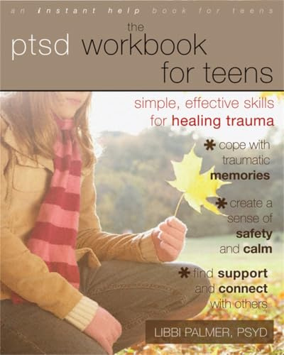 PTSD Workbook for Teens: Simple, Effective Skills for Healing Trauma (An Instant Help Book for Teens)