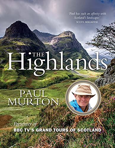 The Highlands: by the Presenter of BBC TV's Grand Tours of Scotland: From the presenter of BBC TV's Grand Tours of the Scottish Islands