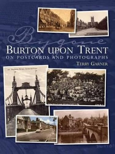 Bygone Burton upon Trent on postcards and photographs