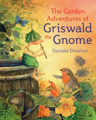The Garden Adventures of Griswald the Gnome (Daniela Drescher Favorite Characters)