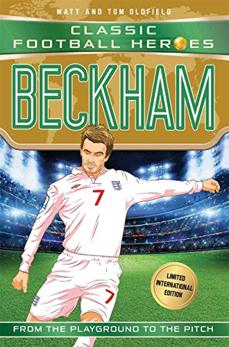 Classic Football Heroes : Beckham (Wing Wizards 5): From the Playground to the Pitch (Classic Football Heroes - Limited International Edition)