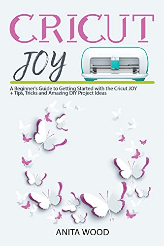 Cricut Joy: A Beginner's Guide to Getting Started with the Cricut JOY + Amazing DIY Project + Tips and Tricks