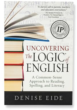 Uncovering the Logic of English: A Common-Sense Approach to Reading, Spelling, and Literacy
