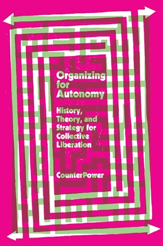 Organizing for Autonomy: History, Theory, and Strategy for Collective Liberation