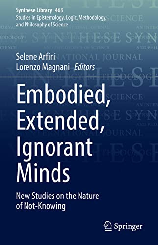 Embodied, Extended, Ignorant Minds: New Studies on the Nature of Not-Knowing (Synthese Library, 463)
