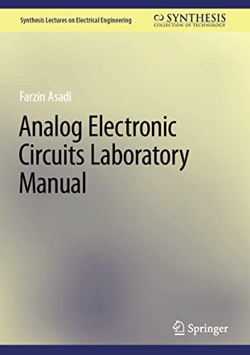 Analog Electronic Circuits Laboratory Manual (Synthesis Lectures on Electrical Engineering)