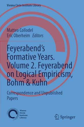 Feyerabend’s Formative Years. Volume 2. Feyerabend on Logical Empiricism, Bohm & Kuhn: Correspondence and Unpublished Papers (Vienna Circle Institute Library, 10)