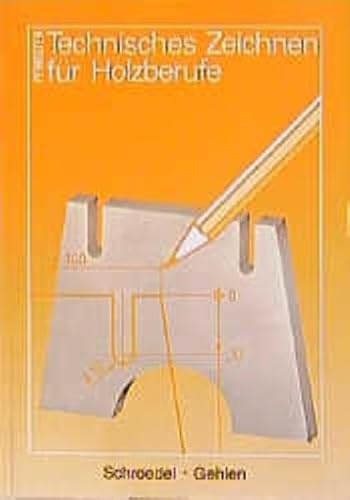 Technisches Zeichnen für Holzberufe, Lehrbuch: Grundstufe Holz, Fachstufe für Tischler und Holzmechaniker. Schülerband / Grund- und Fachstufen ... für Tischler und Holzmechaniker. Schülerband)