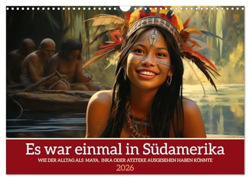 Es war einmal in Südamerika (Wandkalender 2026 DIN A3 quer), CALVENDO Monatskalender: Wie Inka, Azteken oder Maya gelebt haben könnten (CALVENDO Menschen)
