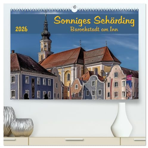 Sonniges Schärding, Barockstadt am Inn (hochwertiger Premium Wandkalender 2026 DIN A2 quer), Kunstdruck in Hochglanz: Farbenfrohe Handelsstadt (CALVENDO Orte)